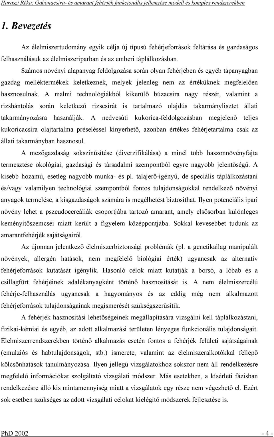 A malmi technológiákból kikerülő búzacsíra nagy részét, valamint a rizshántolás során keletkező rizscsírát is tartalmazó olajdús takarmánylisztet állati takarmányozásra használják.