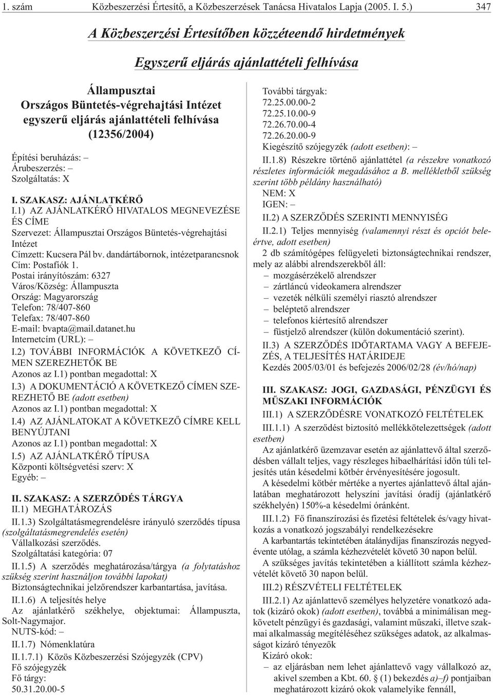 felhívása (12356/2004) Árubeszerzés: Szol gál ta tás: X I. SZAKASZ: AJÁNLATKÉRÕ I.