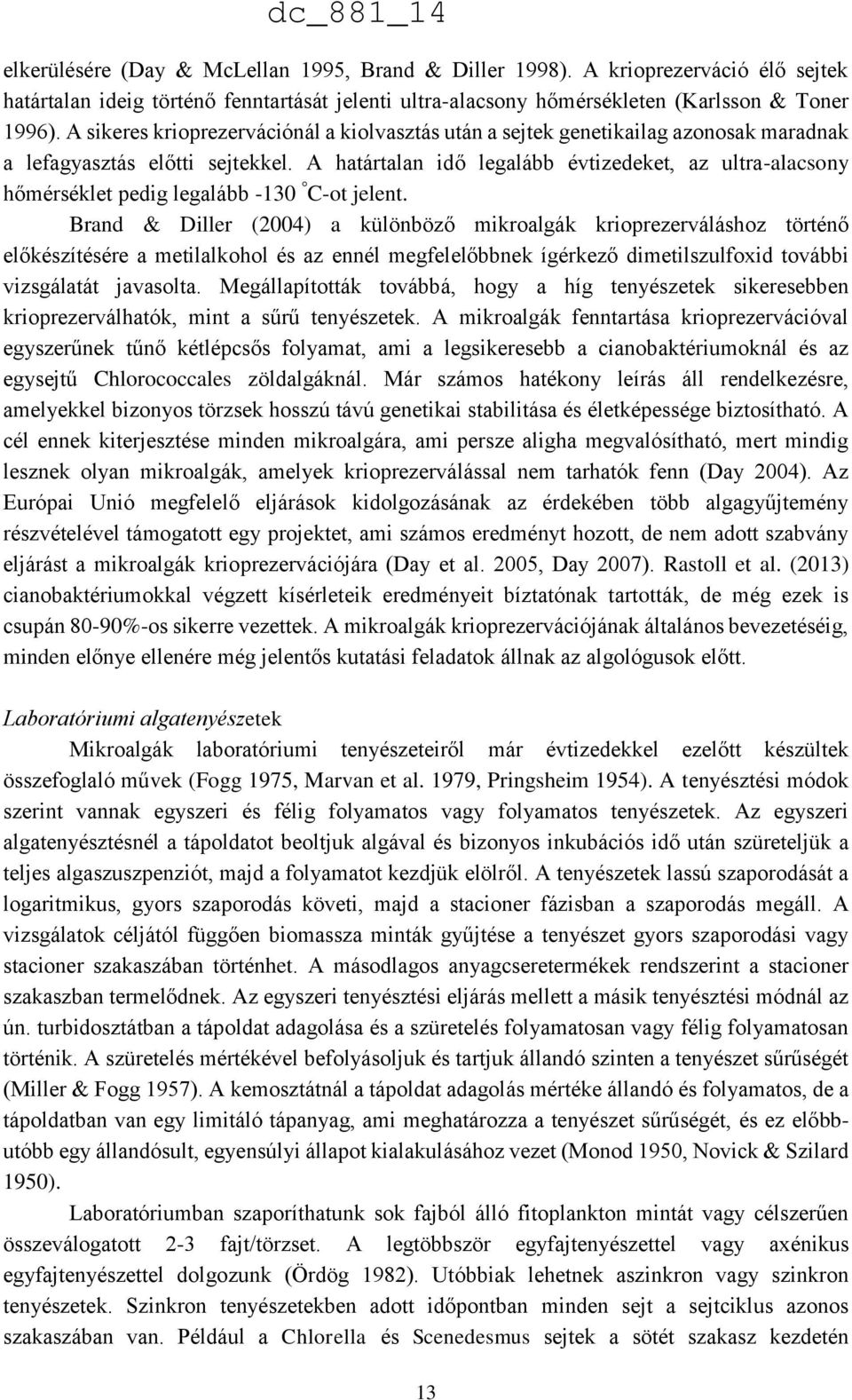A határtalan idő legalább évtizedeket, az ultra-alacsony hőmérséklet pedig legalább -130 C-ot jelent.