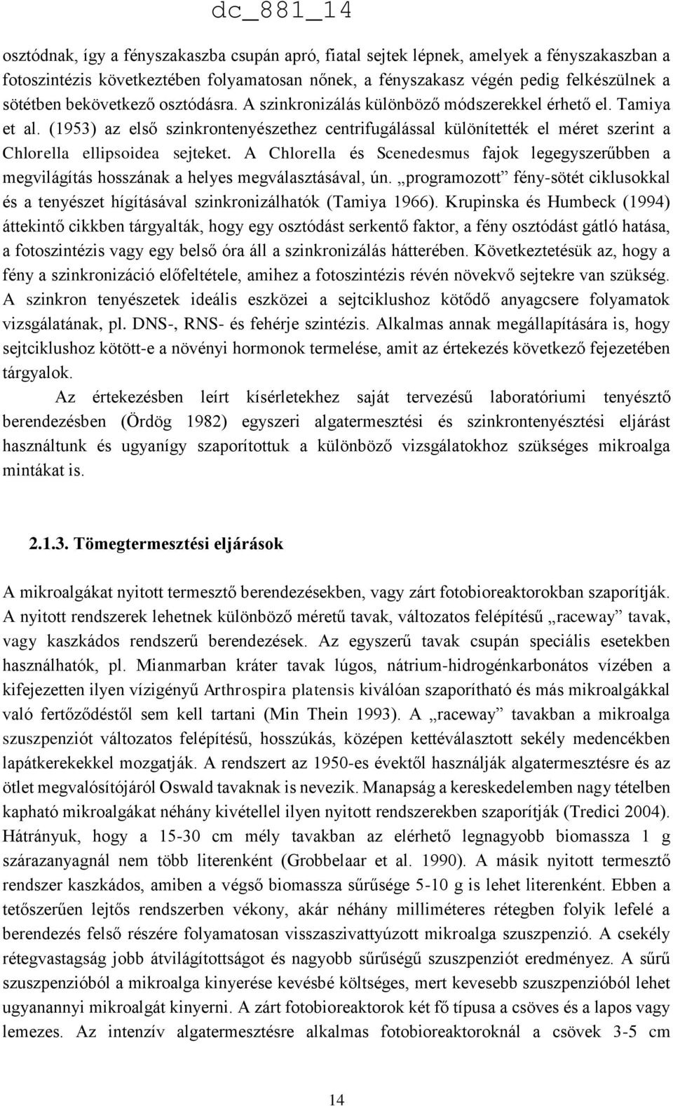 (1953) az első szinkrontenyészethez centrifugálással különítették el méret szerint a Chlorella ellipsoidea sejteket.