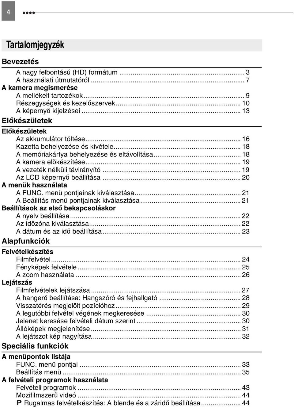 .. 19 A vezeték nélküli távirányító... 19 Az LCD képernyő beállítása... 20 A menük használata A menü pontjainak kiválasztása... 21 A Beállítás menü pontjainak kiválasztása.