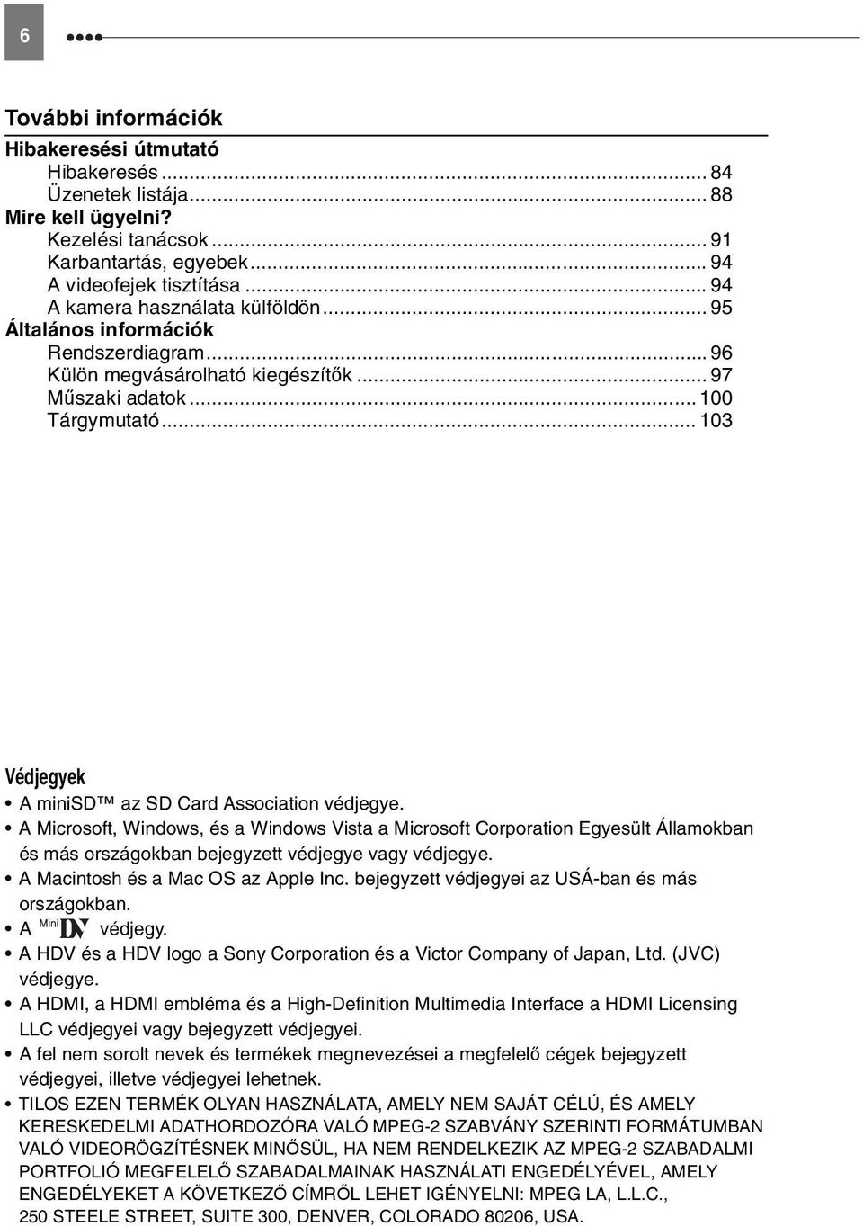 .. 103 Védjegyek A minisd az SD Card Association védjegye. A Microsoft, Windows, és a Windows Vista a Microsoft Corporation Egyesült Államokban és más országokban bejegyzett védjegye vagy védjegye.