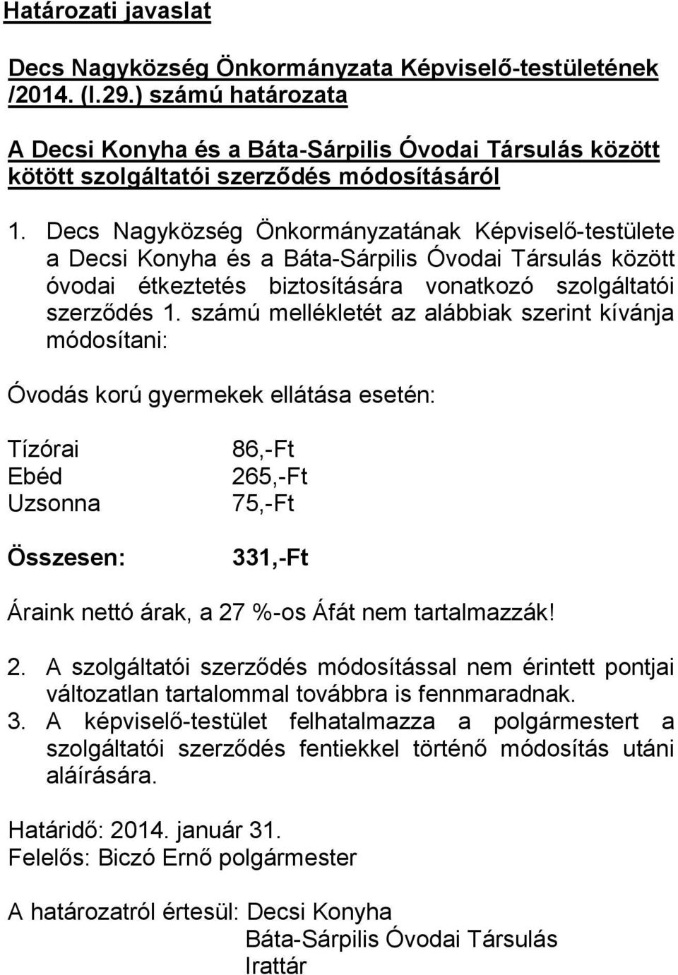 Decs Nagyközség Önkormányzatának Képviselő-testülete a Decsi Konyha és a Báta-Sárpilis Óvodai Társulás között óvodai étkeztetés biztosítására vonatkozó szolgáltatói szerződés 1.