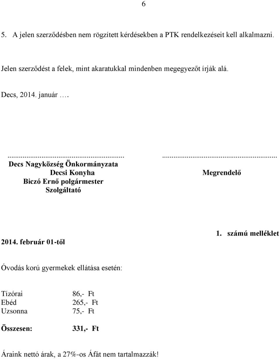 ...... Decs Nagyközség Önkormányzata Decsi Konyha Megrendelő Biczó Ernő polgármester Szolgáltató 2014.