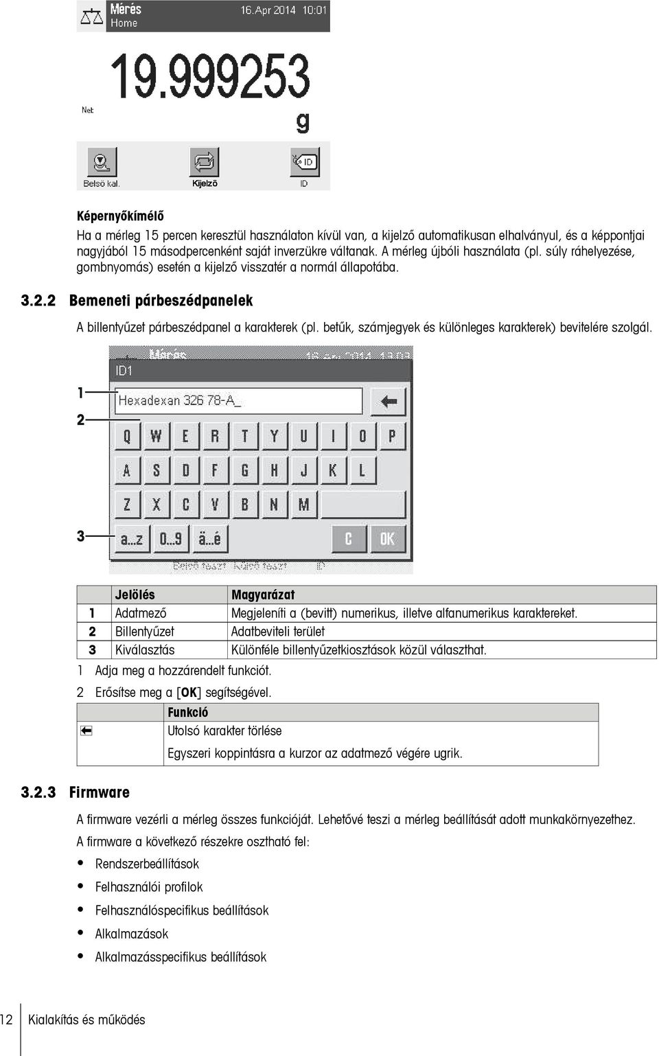 betűk, számjegyek és különleges karakterek) bevitelére szolgál. 1 2 3 3.2.3 Firmware Jelölés Magyarázat 1 Adatmező Megjeleníti a (bevitt) numerikus, illetve alfanumerikus karaktereket.
