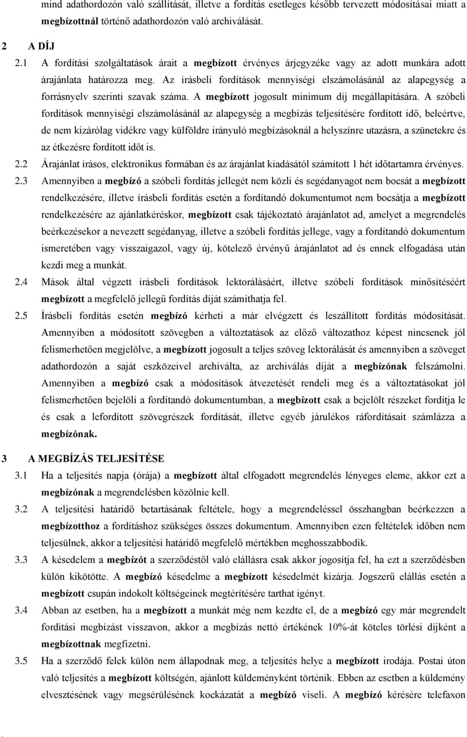 jogosult minimum díj megállapítására A szóbeli fordítások mennyiségi elszámolásánál az alapegység a megbízás teljesítésére fordított idő, beleértve, de nem kizárólag vidékre vagy külföldre irányuló