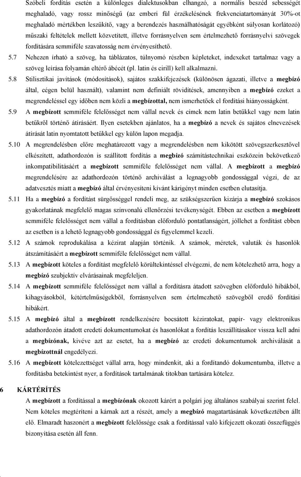 szavatosság nem érvényesíthető 57 Nehezen írható a szöveg, ha táblázatos, túlnyomó részben képleteket, indexeket tartalmaz vagy a szöveg leírása folyamán eltérő ábécét (pl latin és cirill) kell