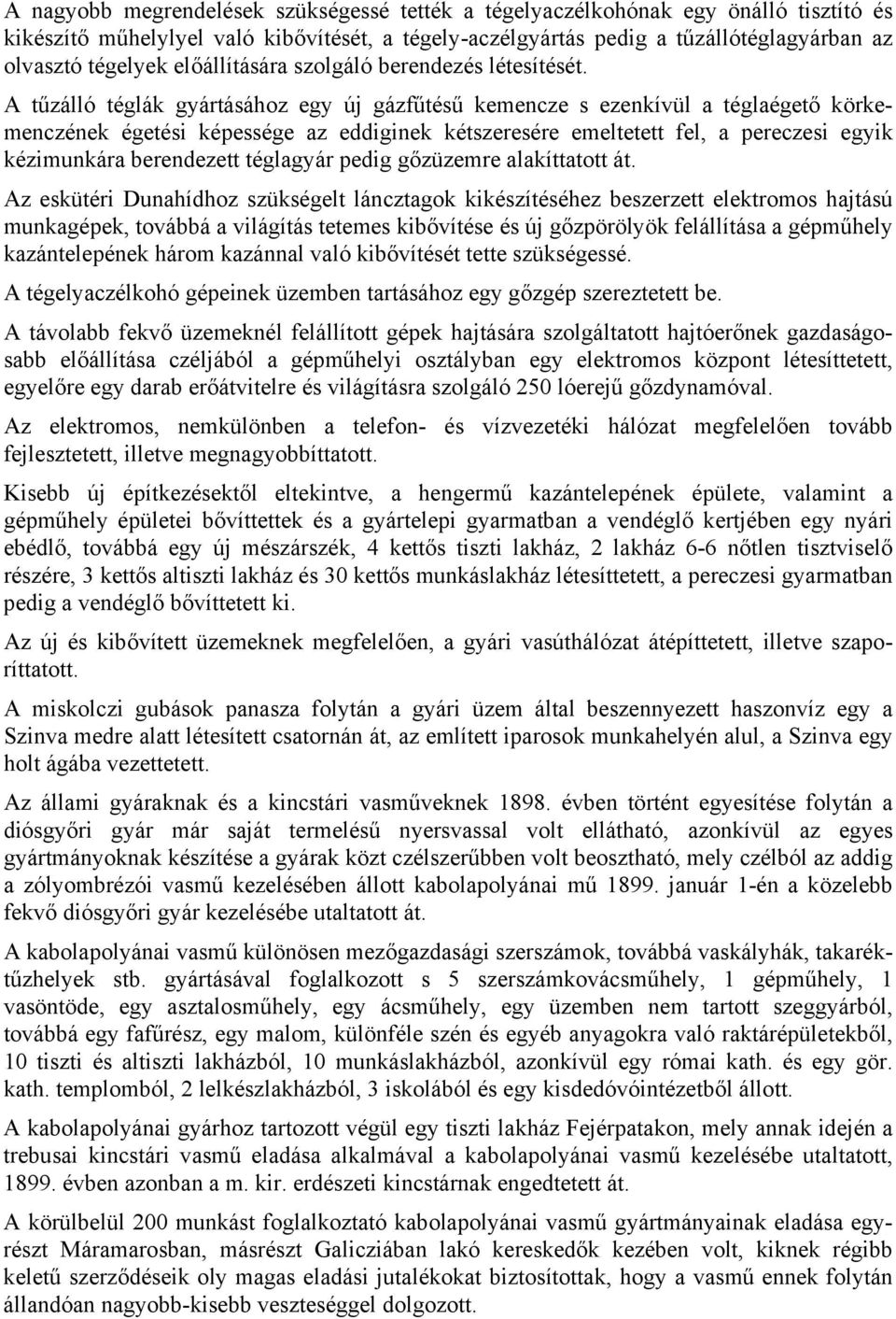 A tűzálló téglák gyártásához egy új gázfűtésű kemencze s ezenkívül a téglaégető körkemenczének égetési képessége az eddiginek kétszeresére emeltetett fel, a pereczesi egyik kézimunkára berendezett