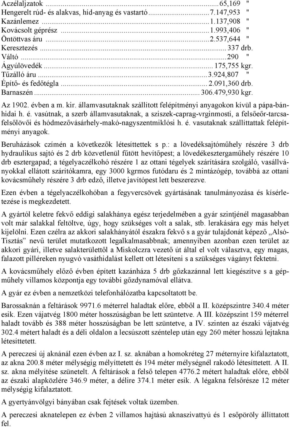 államvasutaknak szállított felépítményi anyagokon kívül a pápa-bánhidai h. é.