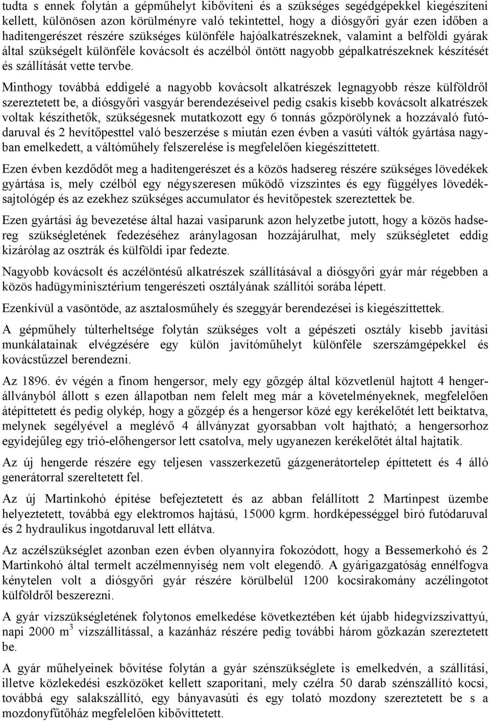 Minthogy továbbá eddigelé a nagyobb kovácsolt alkatrészek legnagyobb része külföldről szereztetett be, a diósgyőri vasgyár berendezéseivel pedig csakis kisebb kovácsolt alkatrészek voltak