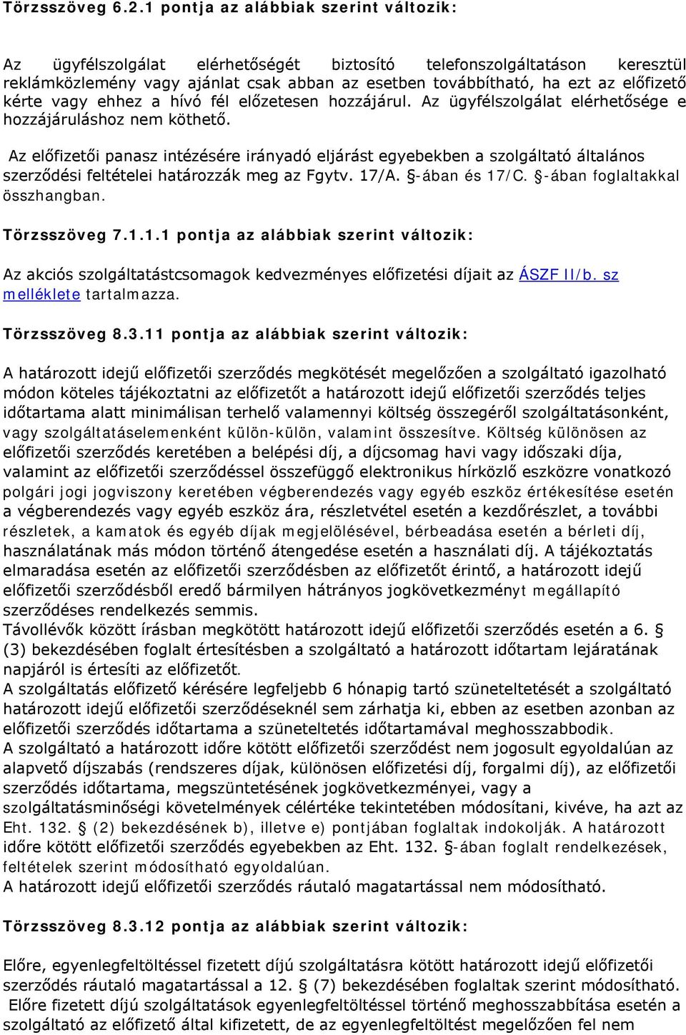 kérte vagy ehhez a hívó fél előzetesen hozzájárul. Az ügyfélszolgálat elérhetősége e hozzájáruláshoz nem köthető.