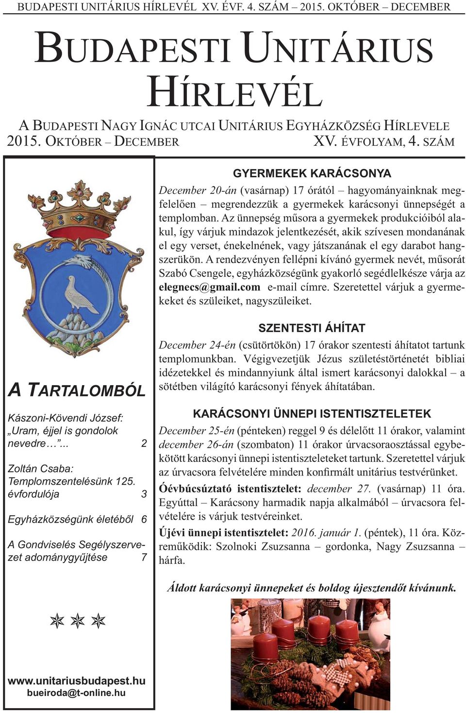 Az ünnepség műsora a gyermekek produkcióiból alakul, így várjuk mindazok jelentkezését, akik szívesen mondanának el egy verset, énekelnének, vagy játszanának el egy darabot hangszerükön.