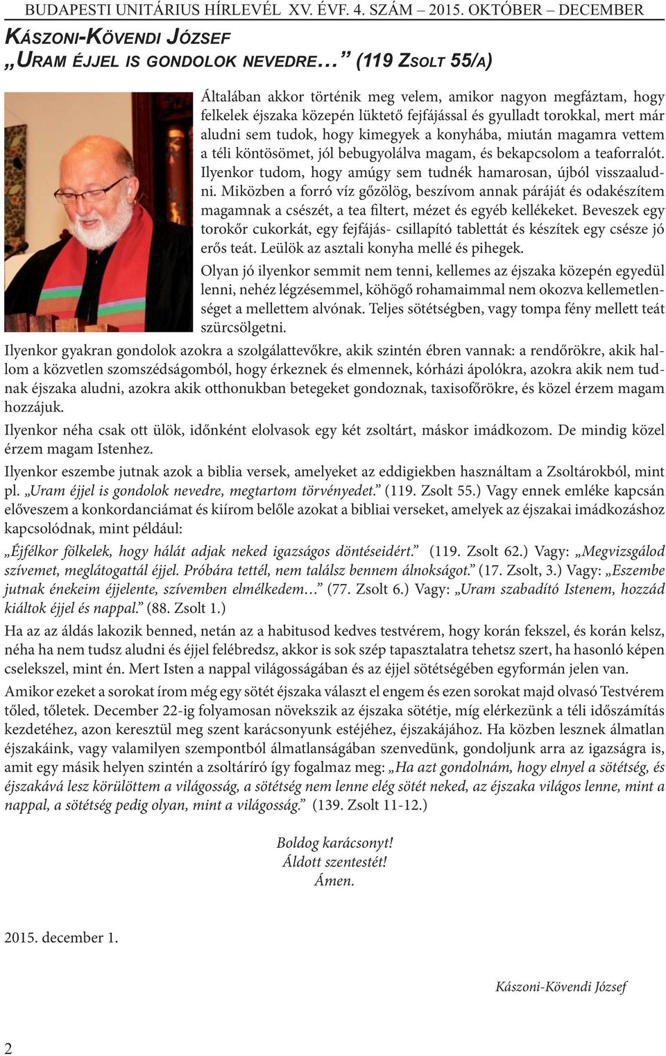 Ilyenkor tudom, hogy amúgy sem tudnék hamarosan, újból visszaaludni. Miközben a forró víz gőzölög, beszívom annak páráját és odakészítem magamnak a csészét, a tea filtert, mézet és egyéb kellékeket.