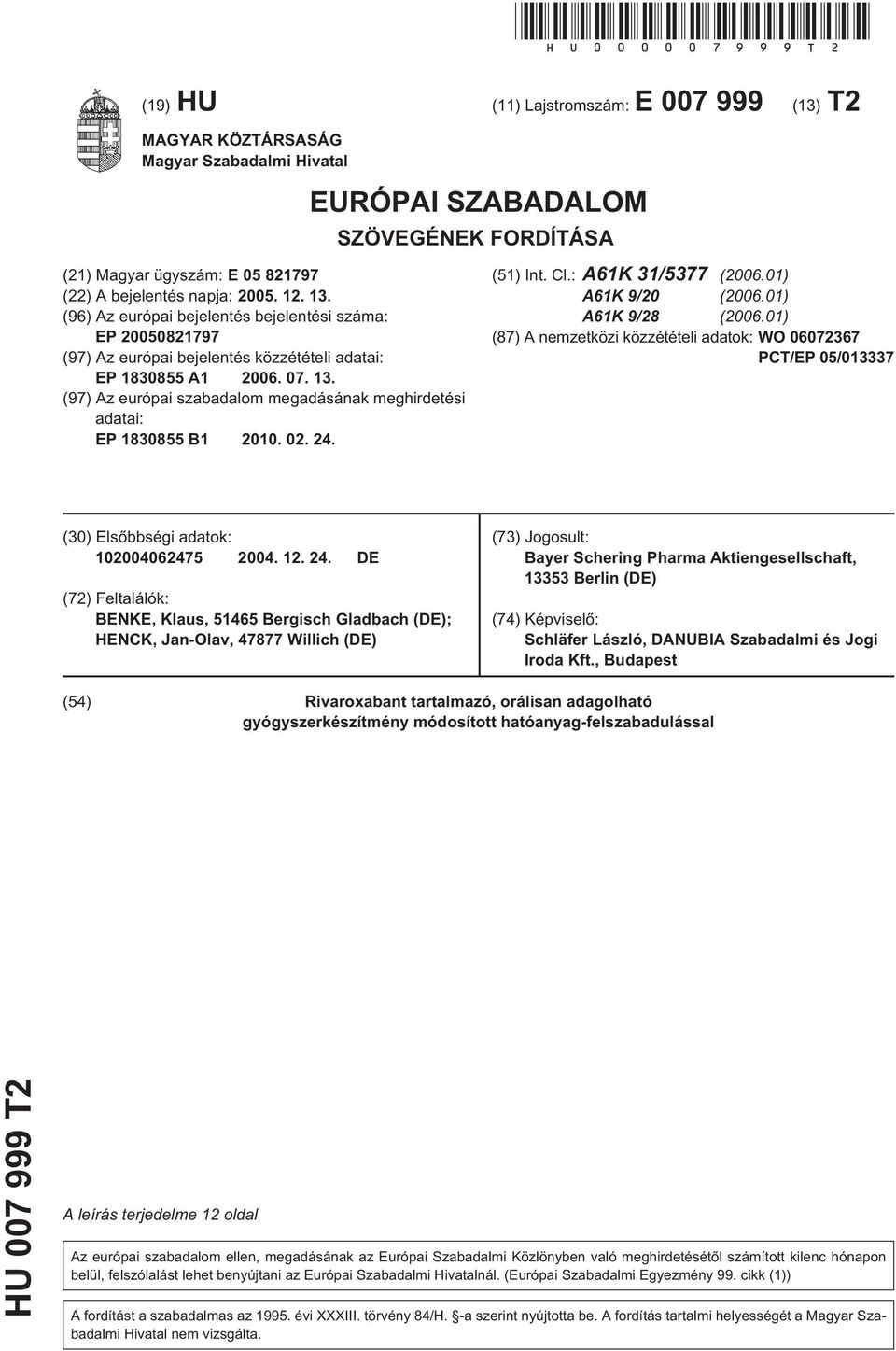 (96) Az európai bejelentés bejelentési száma: EP 00821797 (97) Az európai bejelentés közzétételi adatai: EP 188 A1 06. 07. 13. (97) Az európai szabadalom megadásának meghirdetési adatai: EP 188 B1.