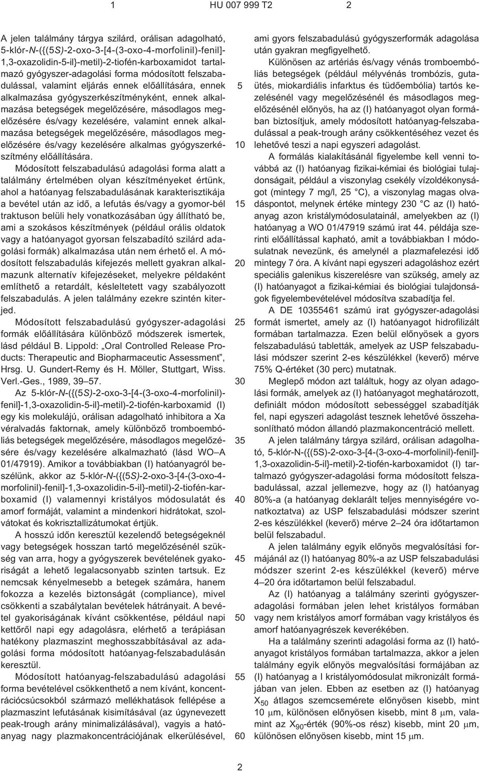 valamint ennek alkalmazása betegségek megelõzésére, másodlagos megelõzésére és/vagy kezelésére alkalmas gyógyszerkészítmény elõállítására.