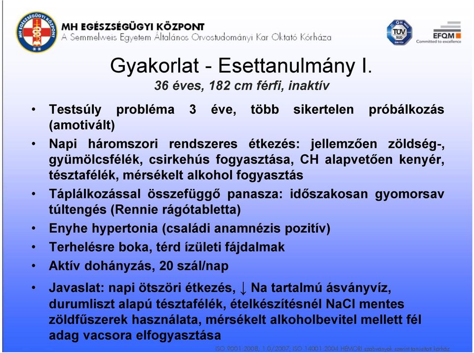 csirkehús fogyasztása, CH alapvetően kenyér, tésztafélék, mérsékelt alkohol fogyasztás Táplálkozással összefüggő panasza: időszakosan gyomorsav túltengés (Rennie