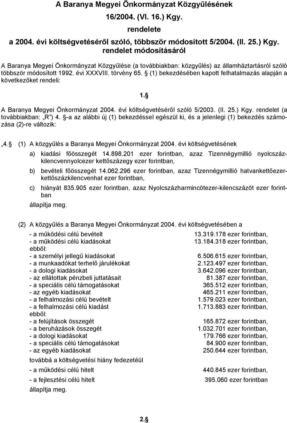 rendelet módosításáról A Baranya Megyei Önkormányzat Közgyűlése (a továbbiakban: közgyűlés) az államháztartásról szóló többször módosított 1992. évi XXXVIII. törvény 65.