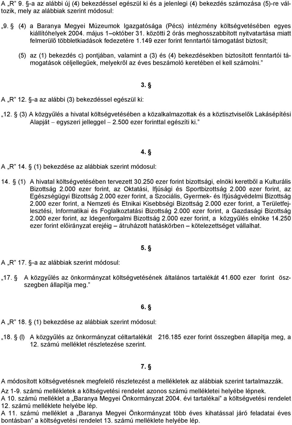 közötti 2 órás meghosszabbított nyitvatartása miatt felmerülő többletkiadások fedezetére 1.