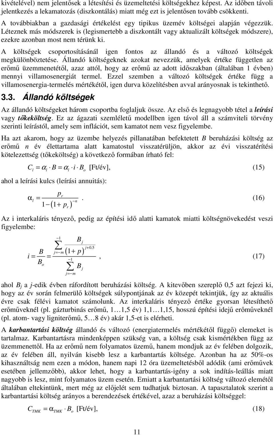 Léteznek más módszerek is (legismertebb a diszkontált vagy aktualizált költségek módszere), ezekre azonban most nem térünk ki.