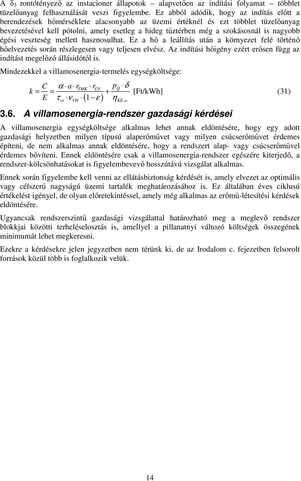 szokásosnál is nagyobb égési veszteség mellett hasznosulhat. Ez a hı a leállítás után a környezet felé történı hıelvezetés során részlegesen vagy teljesen elvész.