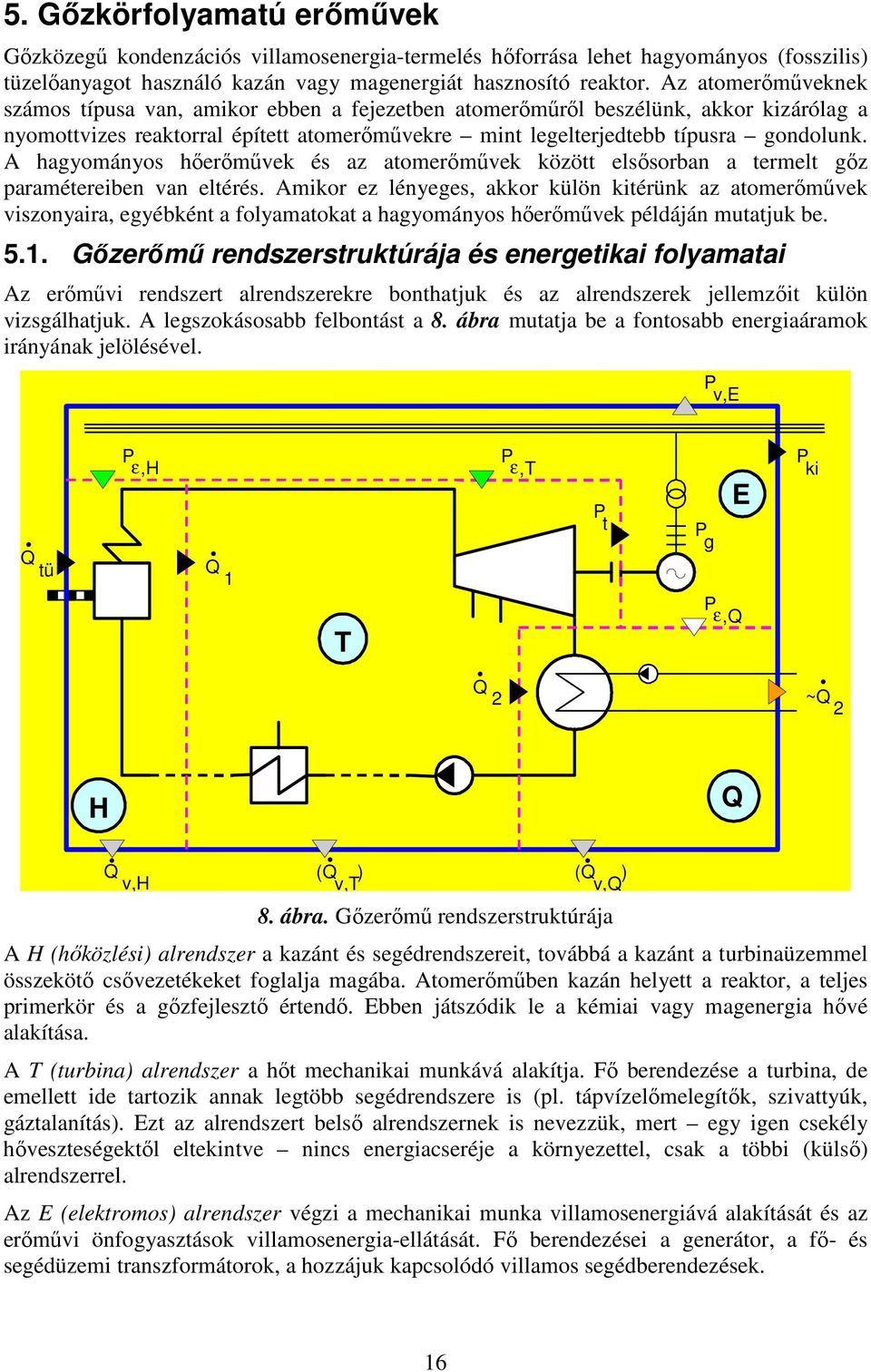 A hagyományos hıerımővek és az atomerımővek között elsısorban a termelt gız paramétereiben van eltérés.