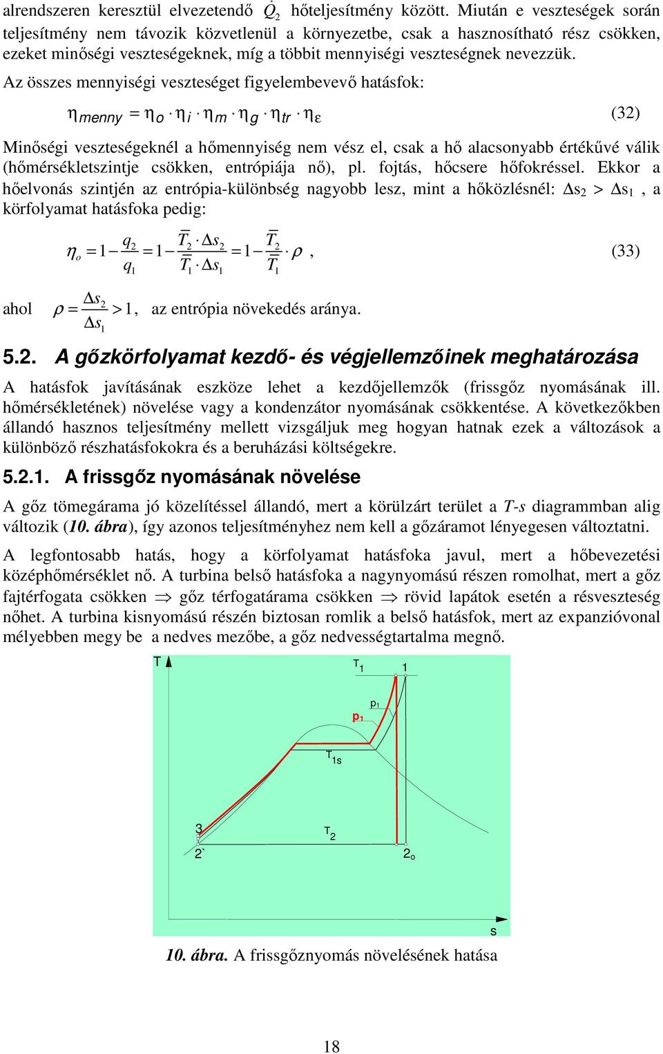 Az összes mennyiségi veszteséget figyelembevevı hatásfok: η menny = η o η i η m η g η tr η ε (32) Minıségi veszteségeknél a hımennyiség nem vész el, csak a hı alacsonyabb értékővé válik