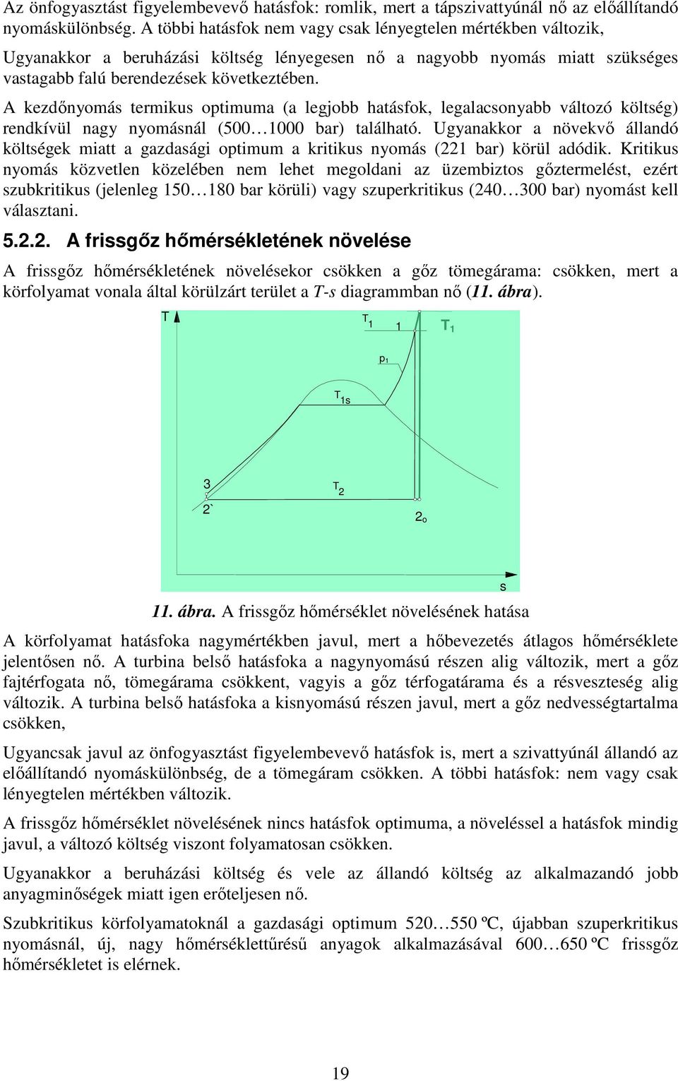 A kezdınyomás termikus optimuma (a legjobb hatásfok, legalacsonyabb változó költség) rendkívül nagy nyomásnál (500 1000 bar) található.