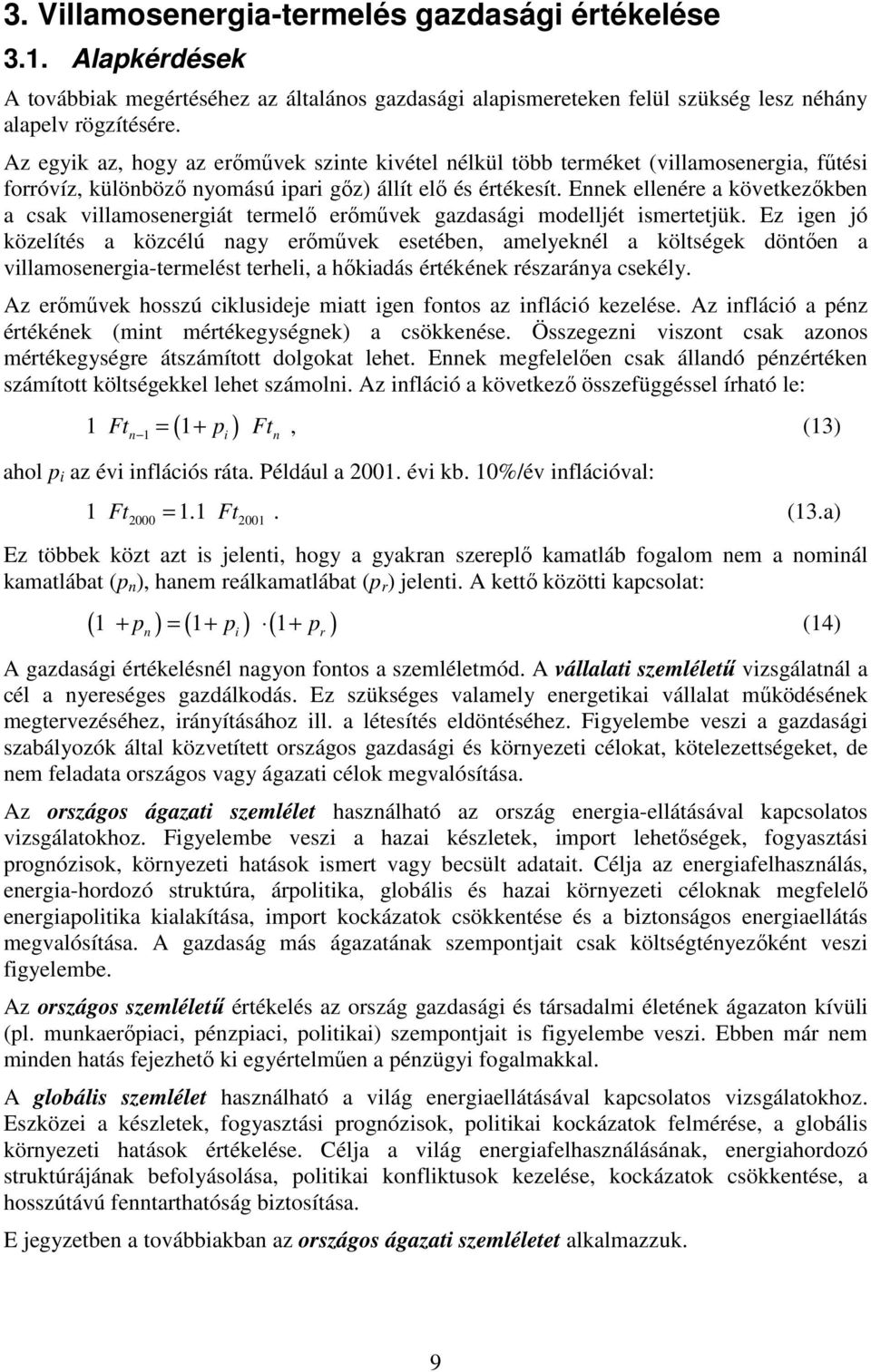 Ennek ellenére a következıkben a csak villamosenergiát termelı erımővek gazdasági modelljét ismertetjük.