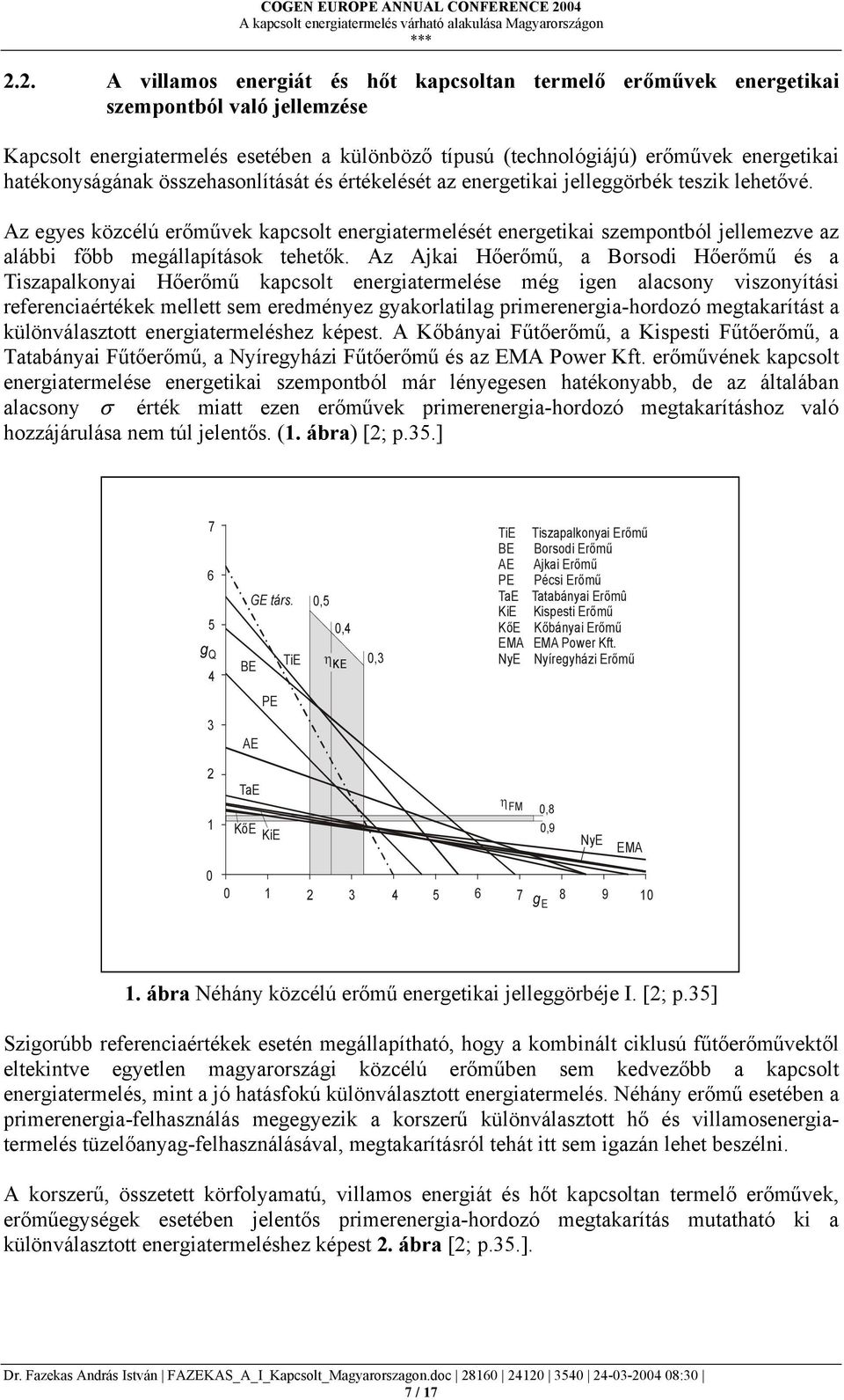 Az egyes közcélú erőművek kapcsolt energiatermelését energetikai szempontból jellemezve az alábbi főbb megállapítások tehetők.