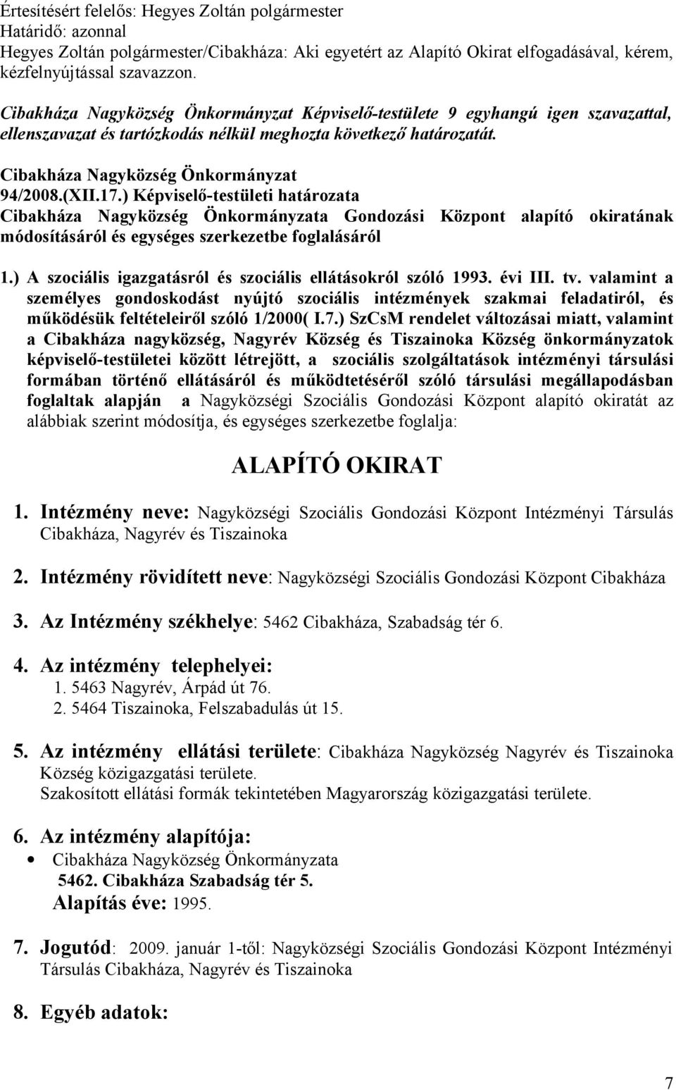 ) Képviselő-testületi határzata Cibakháza Nagyközség Önkrmányzata Gndzási Közpnt alapító kiratának módsításáról és egységes szerkezetbe fglalásáról 1.