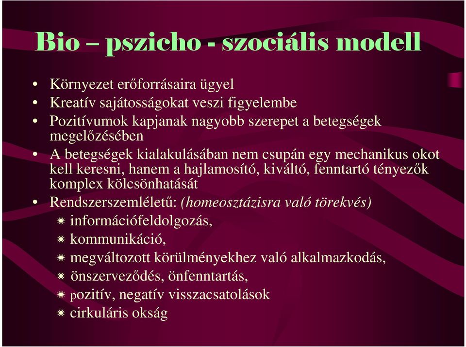 kiváltó, fenntartó tényezık komplex kölcsönhatását Rendszerszemlélető: (homeosztázisra való törekvés) információfeldolgozás,