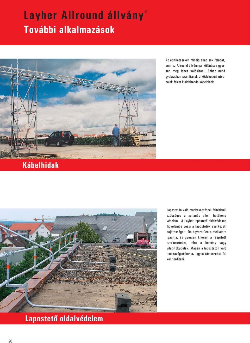 Kábelhidak Lapostetőn való munkavégzésnél feltétlenül szükséges a zuhanás elleni hatékony védelem.