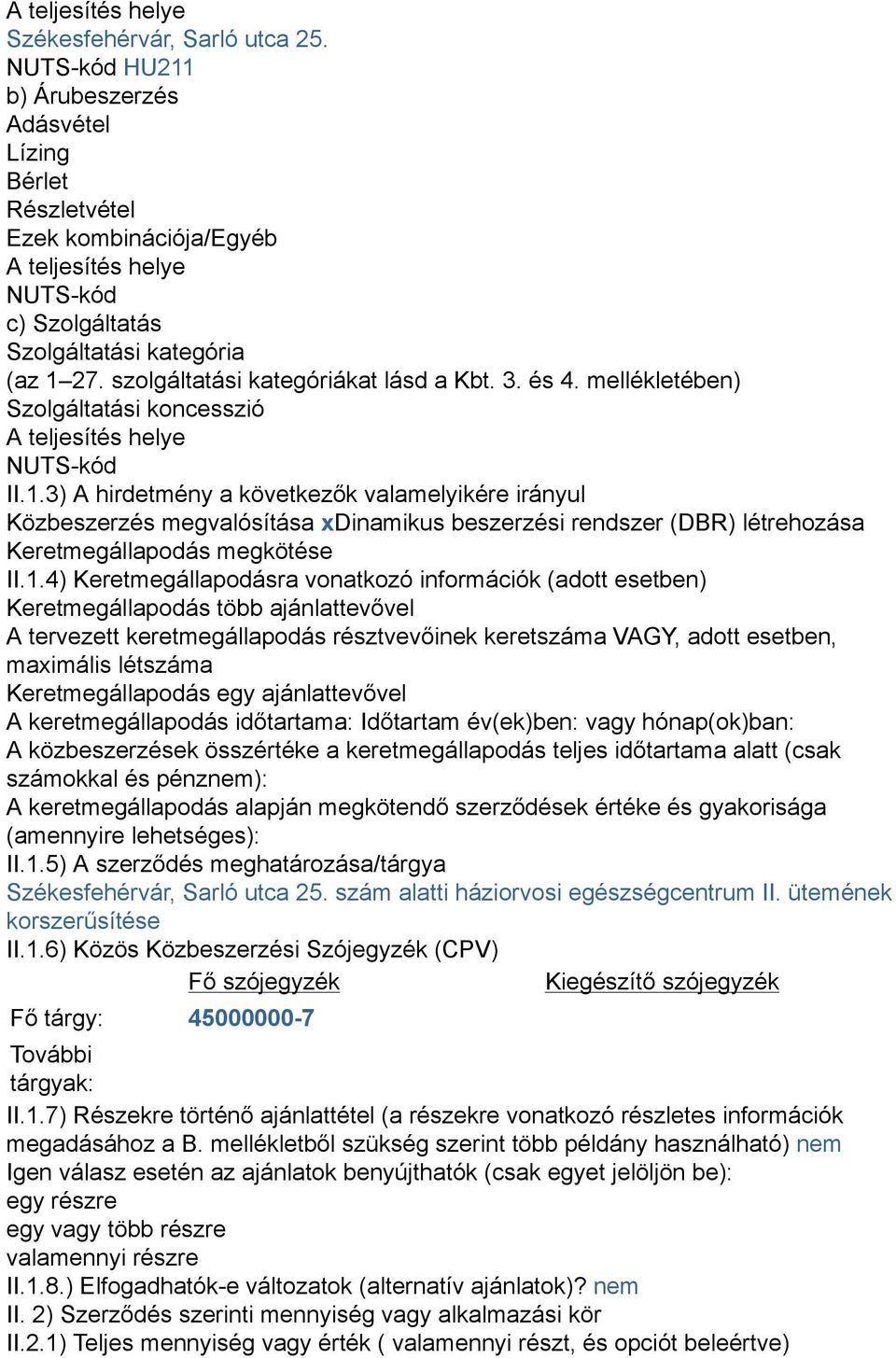 szolgáltatási kategóriákat lásd a Kbt. 3. és 4. mellékletében) Szolgáltatási koncesszió A teljesítés helye NUTS-kód II.1.