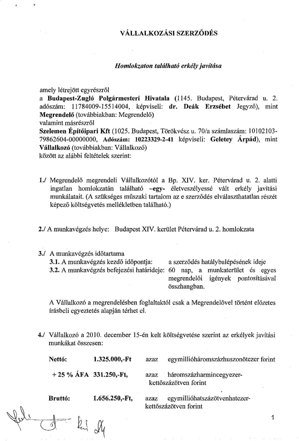 70/a számlaszám: 10102103-79862604-00000000, Adószám: 10223329-2-41 képviseli: Geletey Árpád), mint Vállalkozó (továbbiakban: Vállalkozó) között az alábbi feltételek szerint: 1.