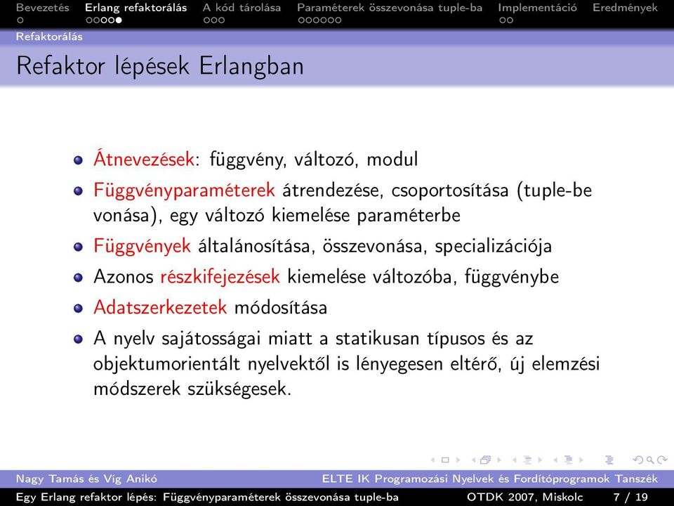 változóba, függvénybe Adatszerkezetek módosítása A nyelv sajátosságai miatt a statikusan típusos és az objektumorientált nyelvektől is