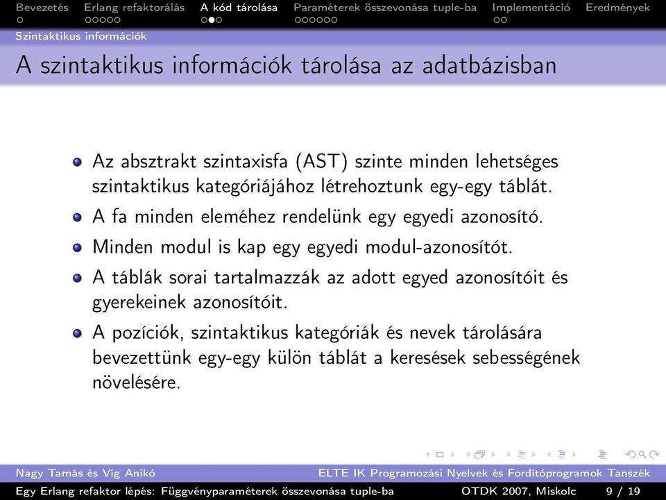 A táblák sorai tartalmazzák az adott egyed azonosítóit és gyerekeinek azonosítóit.