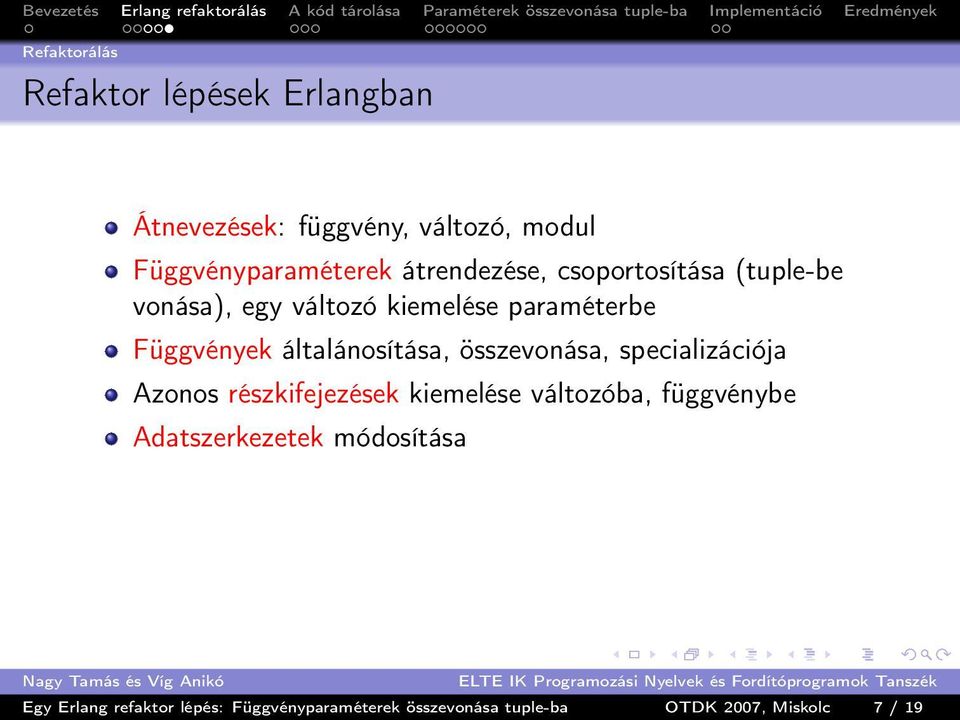 általánosítása, összevonása, specializációja Azonos részkifejezések kiemelése változóba, függvénybe