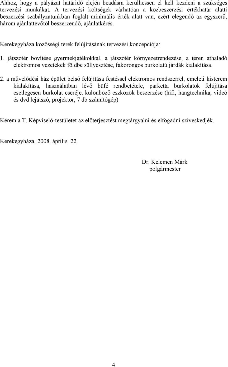 ajánlatkérés. Kerekegyháza közösségi terek felújításának tervezési koncepciója: 1.