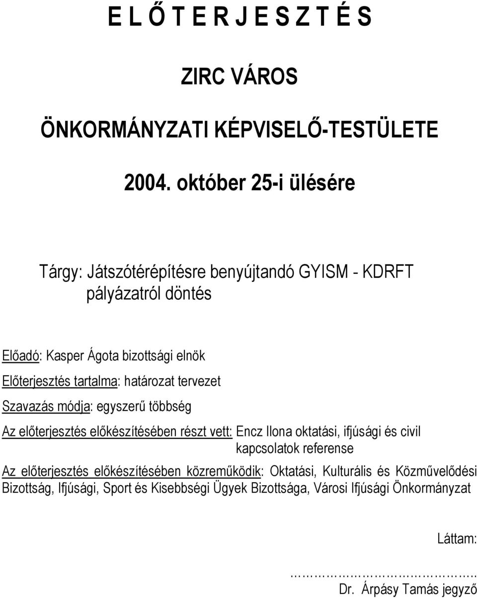 tartalma: határozat tervezet Szavazás módja: egyszerű többség Az előterjesztés előkészítésében részt vett: Encz Ilona oktatási, ifjúsági és civil