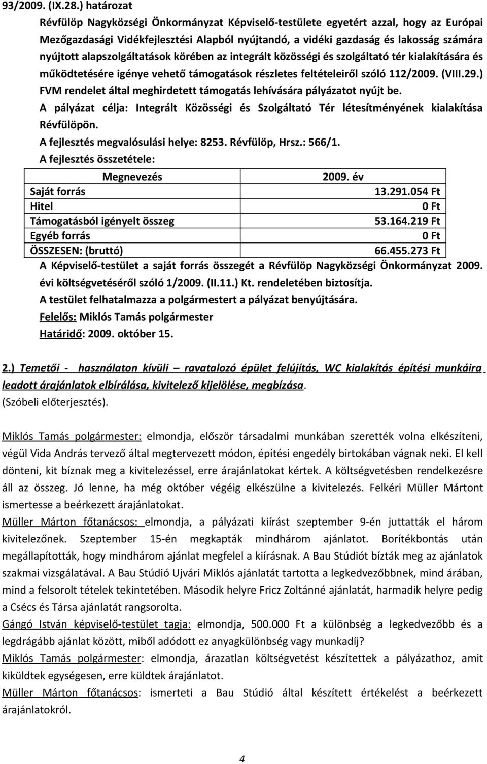 alapszolgáltatások körében az integrált közösségi és szolgáltató tér kialakítására és működtetésére igénye vehető támogatások részletes feltételeiről szóló 112/2009. (VIII.29.