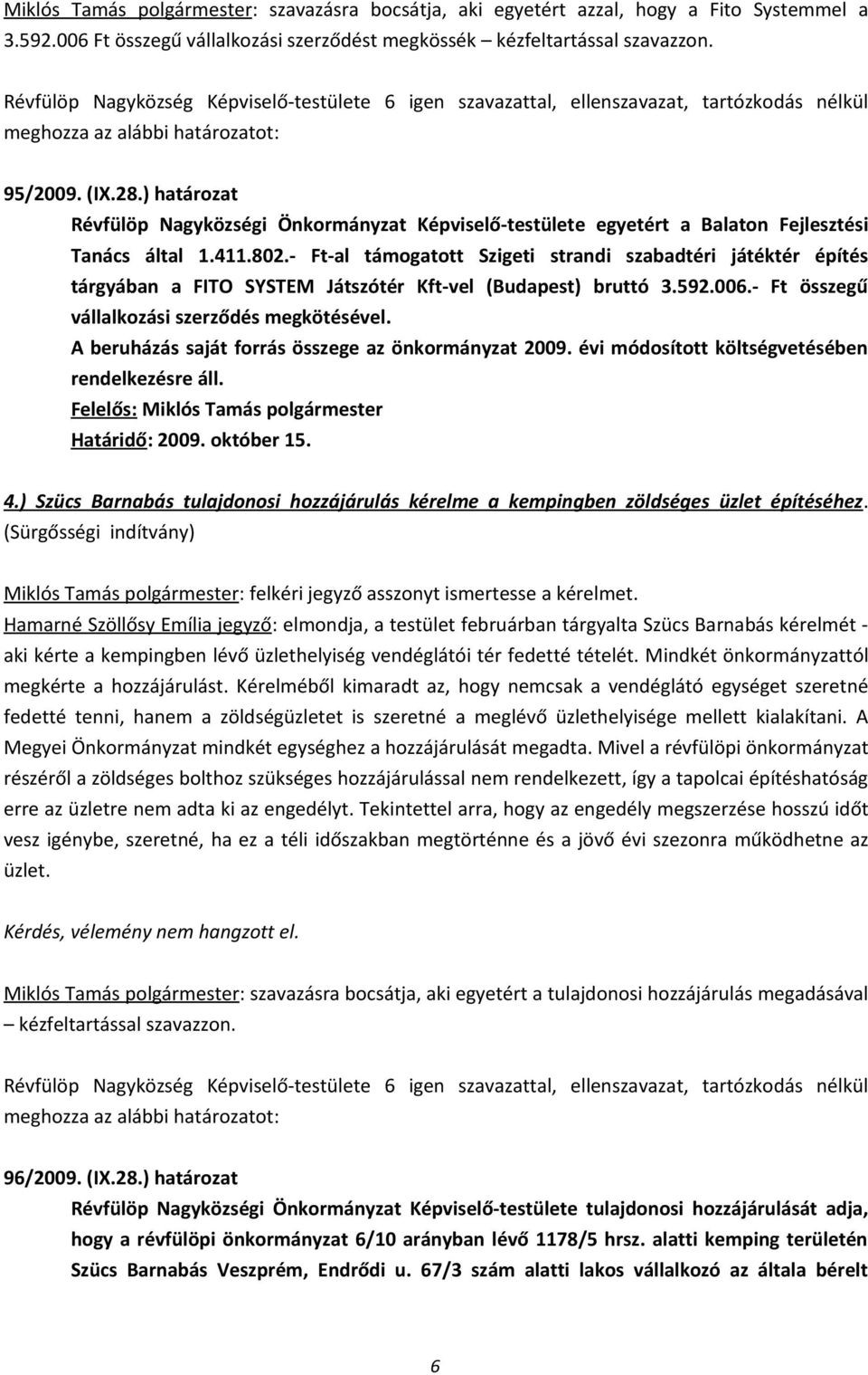 ) határozat Révfülöp Nagyközségi Önkormányzat Képviselő-testülete egyetért a Balaton Fejlesztési Tanács által 1.411.802.