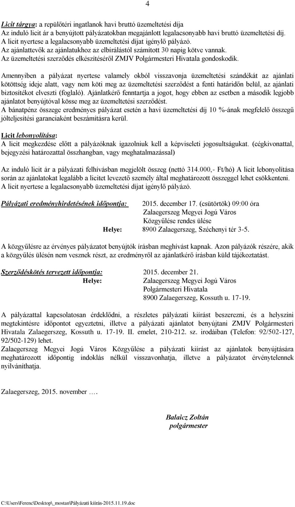 Az üzemeltetési szerződés elkészítéséről ZMJV Polgármesteri Hivatala gondoskodik.