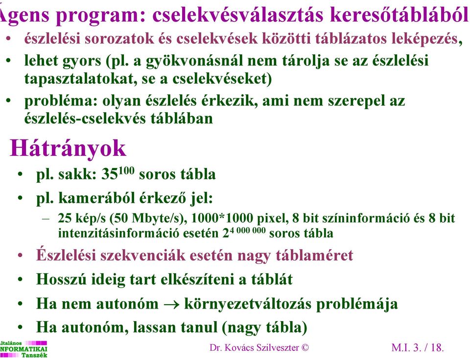 Hátrányok pl. sakk: 35 100 soros tábla pl.