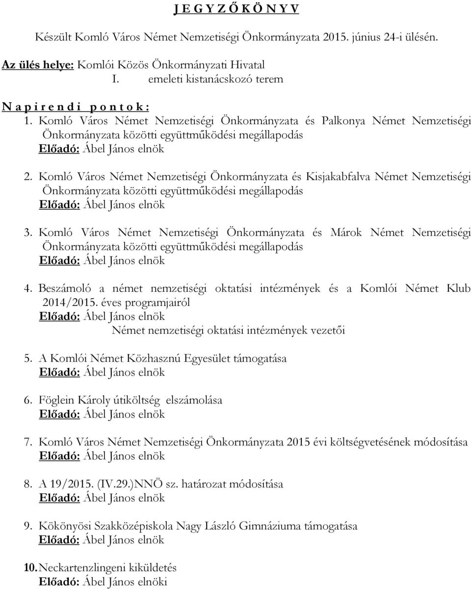 Komló Város Német Nemzetiségi Önkormányzata és Kisjakabfalva Német Nemzetiségi 3. Komló Város Német Nemzetiségi Önkormányzata és Márok Német Nemzetiségi 4.