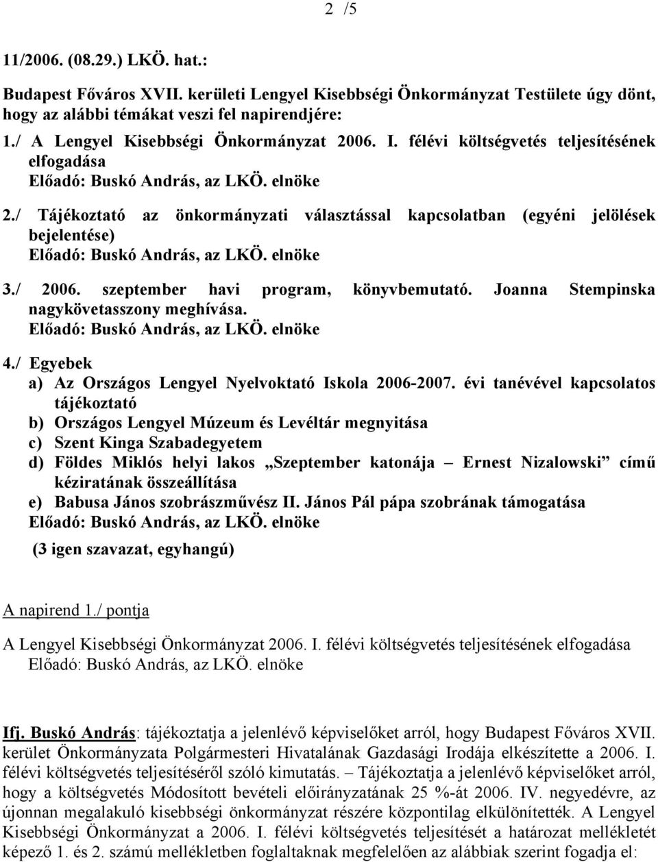 szeptember havi program, könyvbemutató. Joanna Stempinska nagykövetasszony meghívása. 4./ Egyebek a) Az Országos Lengyel Nyelvoktató Iskola 2006-2007.