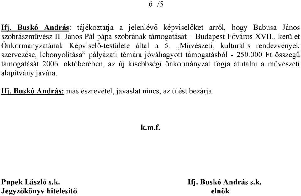 Művészeti, kulturális rendezvények szervezése, lebonyolítása pályázati témára jóváhagyott támogatásból - 250.000 Ft összegű támogatását 2006.