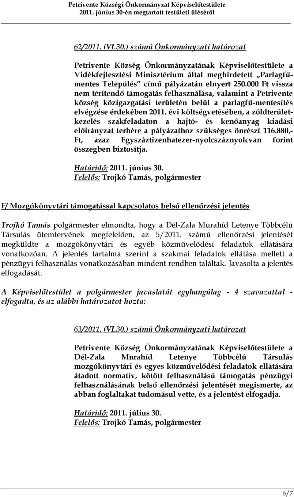 000 Ft vissza nem térítendő támogatás felhasználása, valamint a Petrivente község közigazgatási területén belül a parlagfű-mentesítés elvégzése érdekében 2011.