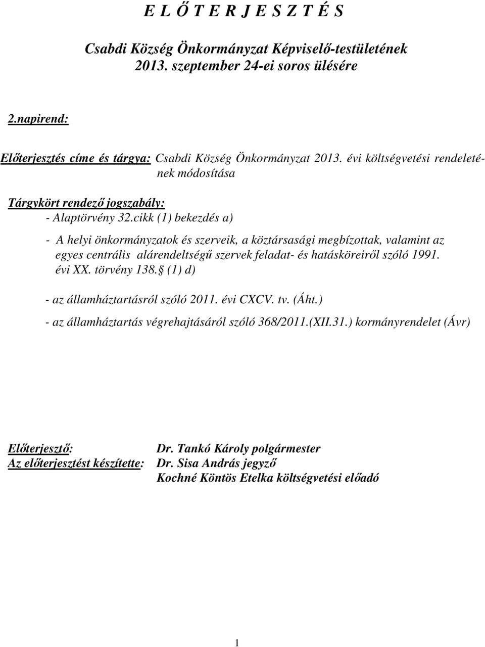 cikk (1) bekezdés a) - A helyi önkormányzatok és szerveik, a köztársasági megbízottak, valamint az egyes centrális alárendeltségű szervek feladat- és hatásköreiről szóló 1991. évi XX.