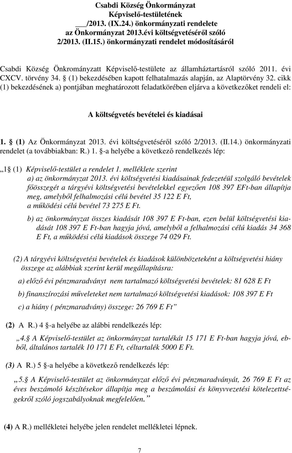 (1) bekezdésében kapott felhatalmazás alapján, az Alaptörvény 32.