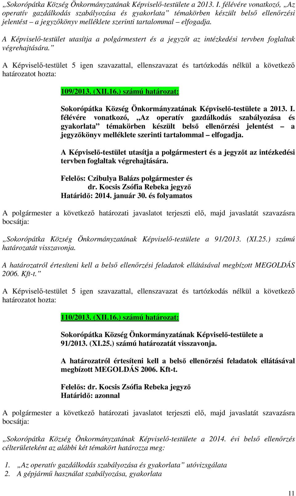 ) számú határozat:  A Képviselő-testület utasítja a polgármestert és a jegyzőt az intézkedési tervben foglaltak végrehajtására. Felelős: Czibulya Balázs polgármester és dr.